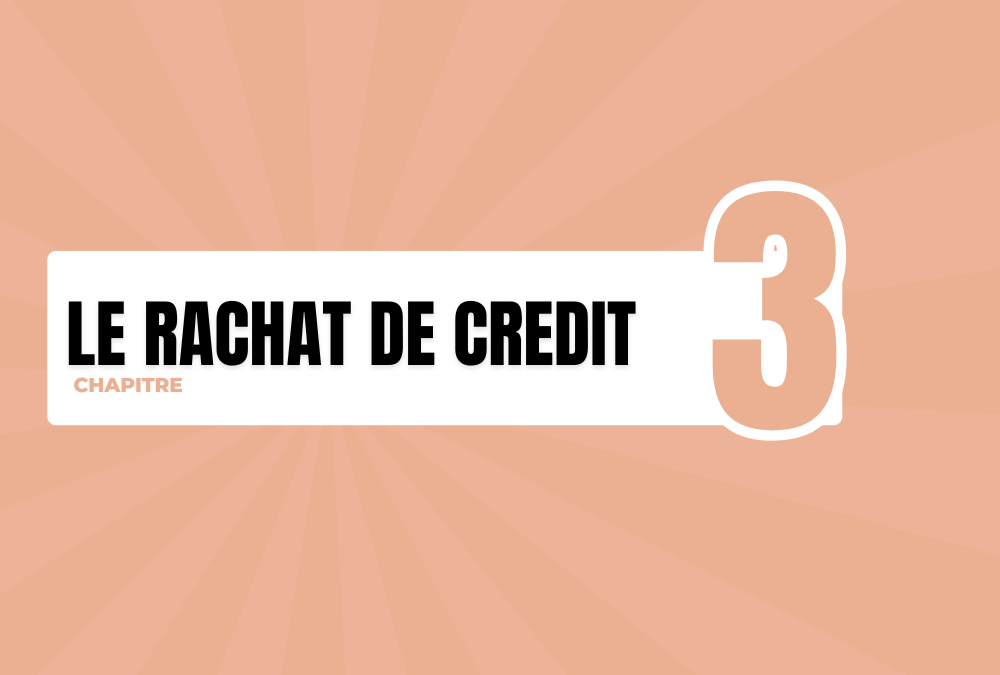 Chapitre 3 : Le Rachat de crédit